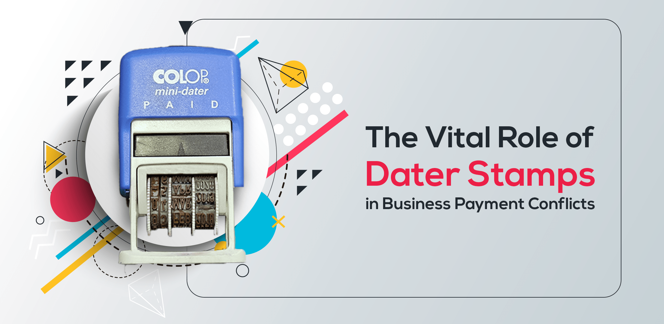 The Vital Role of Date Stamps in Resolving Business Payment Conflicts 1 Role of Date stamp in business payments